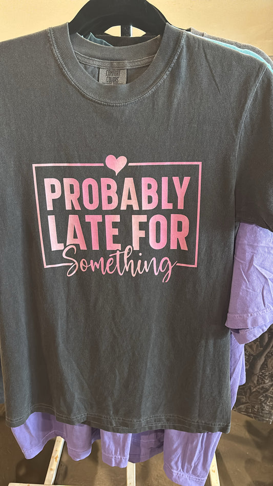 Probably Late For Something